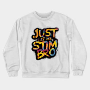 Just Let Me Stim Bro, Graffiti Design Crewneck Sweatshirt